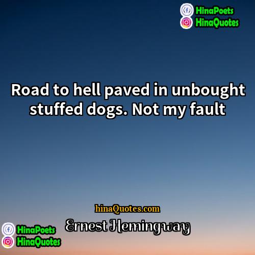Ernest Hemingway Quotes | Road to hell paved in unbought stuffed